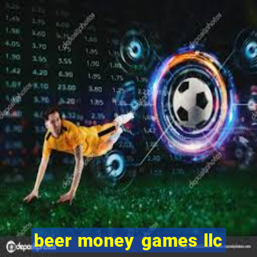 beer money games llc